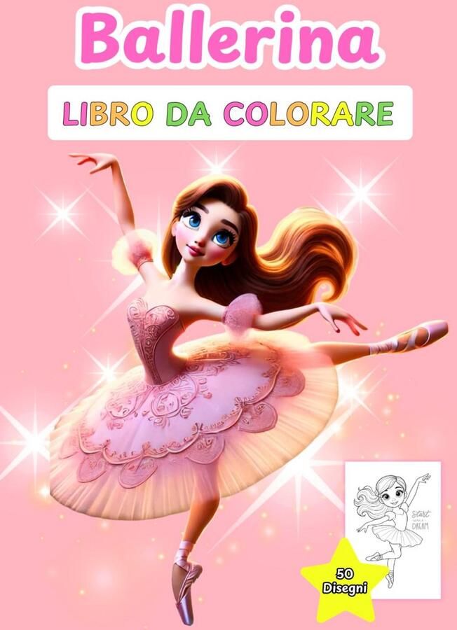 BALLERINA LIBRO DA COLORARE: Perfetto per bambine dai 4 ai 10 anni che amano la danza 50 bellissime immagini di ballerina da colorare