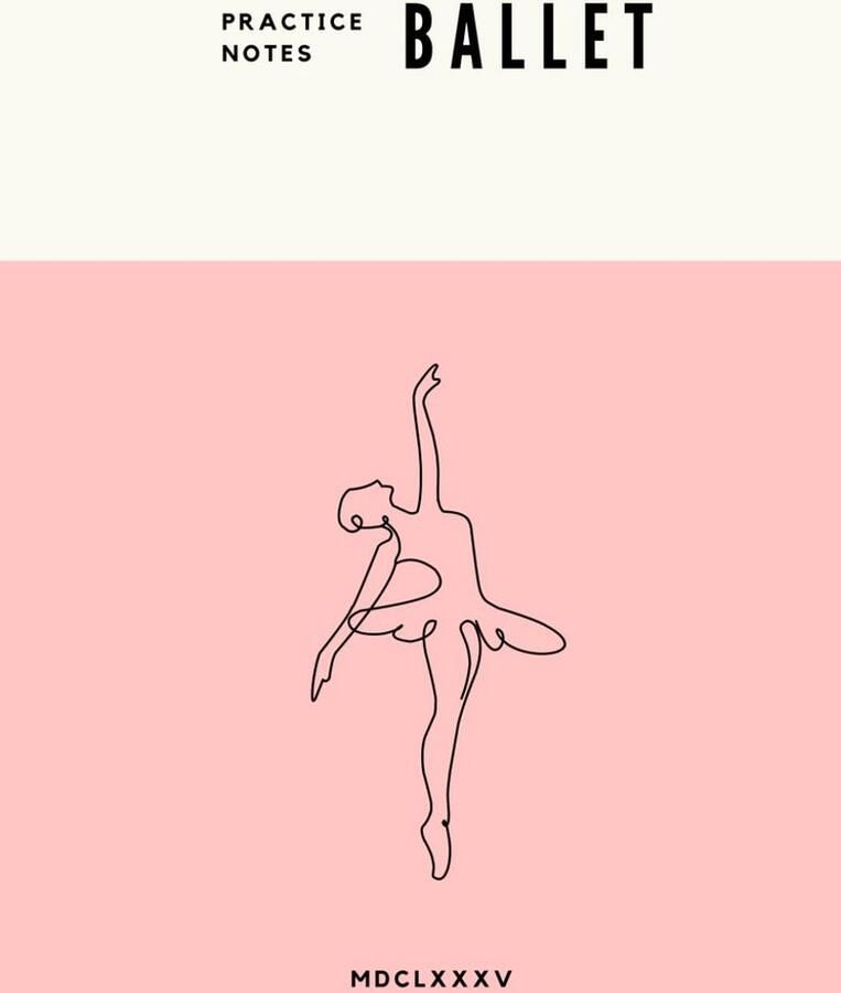 Ballet Practice Notebook Ballerina: Lined Pages for Practice Notes and Guidance
